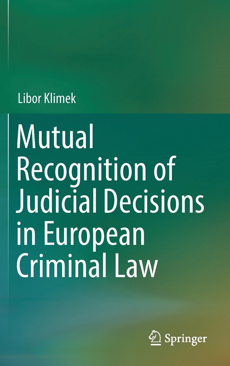 Mutual Recognition of Judicial Decisions in European Criminal Law 1