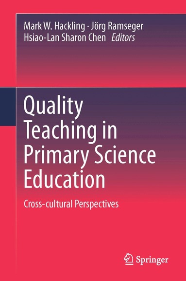 Mark W. Hackling, Jörg Ramseger, Hsiao-Lan Sharon Chen - Quality Teaching in Primary Science Education, Inbunden