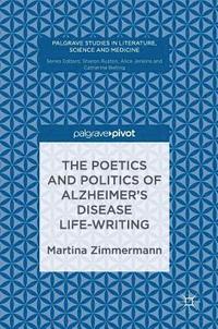 bokomslag The Poetics and Politics of Alzheimers Disease Life-Writing