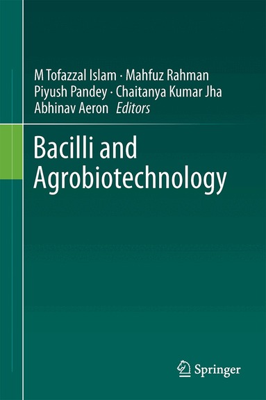 M. Tofazzal Islam, Mahfuz Rahman, Piyush Pandey, Chaitanya Kumar Jha, Abhinav Aeron - Bacilli and Agrobiotechnology, Inbunden