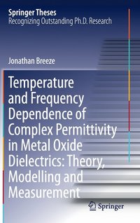 bokomslag Temperature and Frequency Dependence of Complex Permittivity in Metal Oxide Dielectrics: Theory, Modelling and Measurement