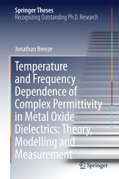 bokomslag Temperature and Frequency Dependence of Complex Permittivity in Metal Oxide Dielectrics: Theory, Modelling and Measurement