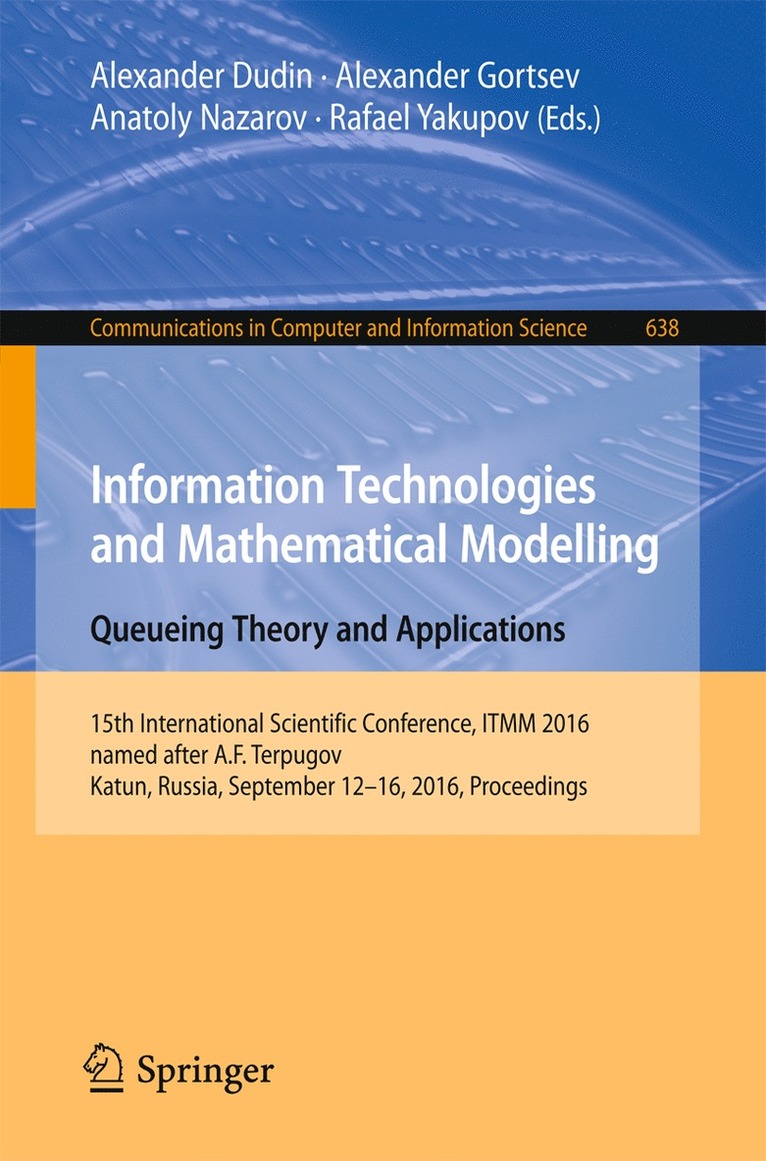 Alexander Dudin, Alexander Gortsev, Anatoly Nazarov, Rafael Yakupov - Information Technologies and Mathematical Modelling: Queueing Theory and Applications, Häftad