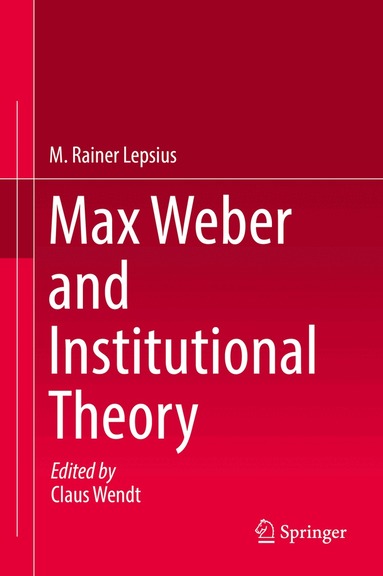 M. Rainer Lepsius, Claus Wendt - Max Weber and Institutional Theory, Inbunden