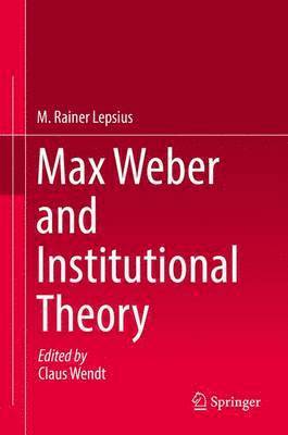 Max Weber and Institutional Theory 1