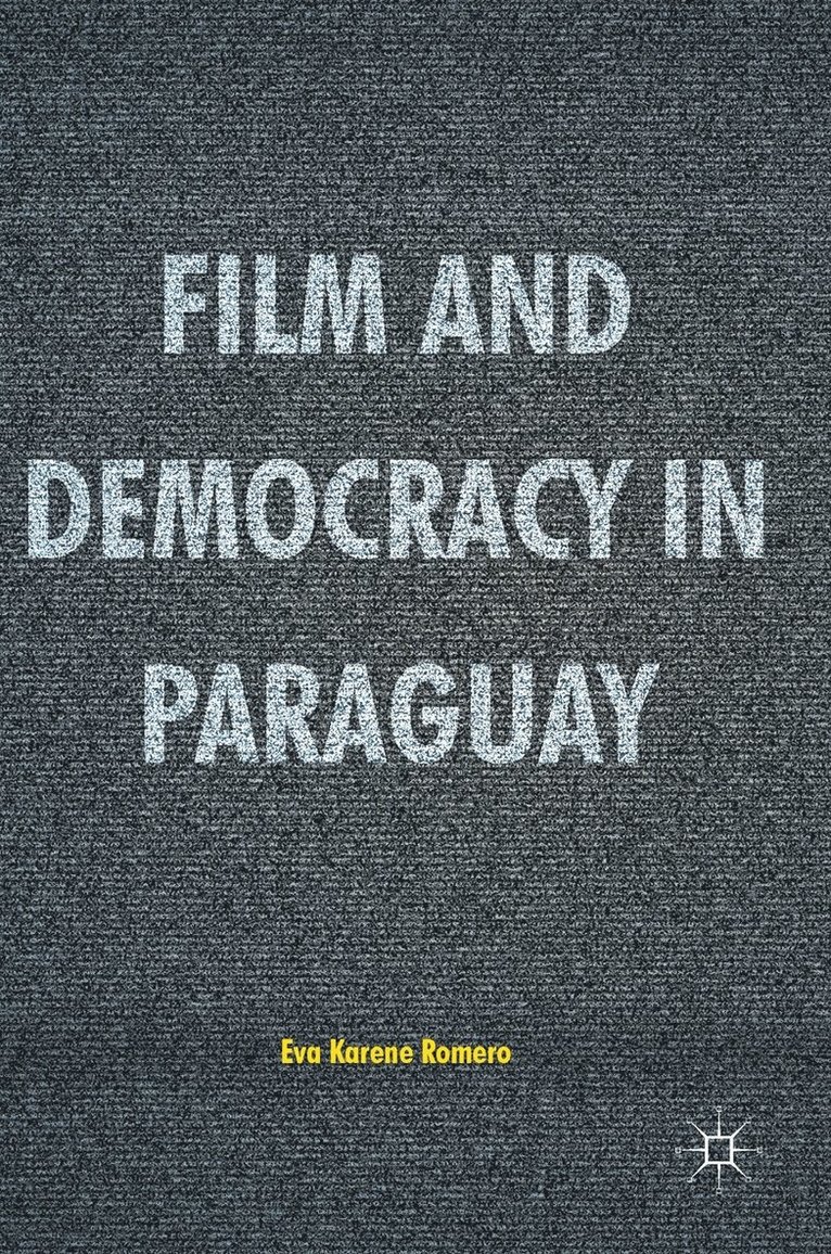 Eva Karene Romero - Film and Democracy in Paraguay, Inbunden