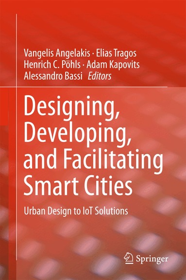 Vangelis Angelakis, Elias Tragos, Henrich C. Pöhls, Adam Kapovits, Alessandro Bassi - Designing, Developing, and Facilitating Smart Cities, Inbunden