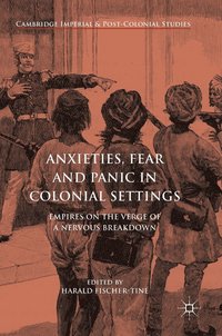 bokomslag Anxieties, Fear and Panic in Colonial Settings