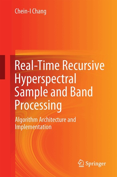 Chein-I Chang - Real-Time Recursive Hyperspectral Sample and Band Processing, Inbunden