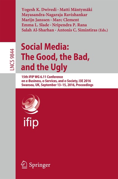 Yogesh K. Dwivedi, Matti Mäntymäki, M.N. Ravishankar, Marijn Janssen, Marc Clement, Emma L. Slade, Nripendra P. Rana, Salah Al-Sharhan, Antonis C. Simintiras - Social Media: The Good, the Bad, and the Ugly, Häftad