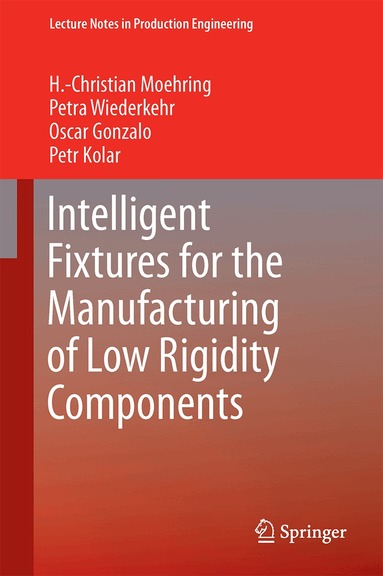 Hans Christian Moehring, Petra Wiederkehr, Oscar Gonzalo, Petr Kolar - Intelligent Fixtures for the Manufacturing of Low Rigidity Components, Inbunden