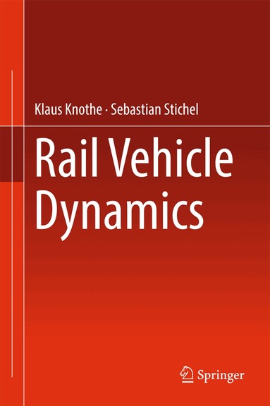 Klaus Knothe, Sebastian Stichel - Rail Vehicle Dynamics, Inbunden