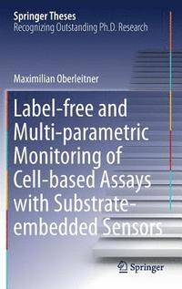 bokomslag Label-free and Multi-parametric Monitoring of Cell-based Assays with Substrate-embedded Sensors