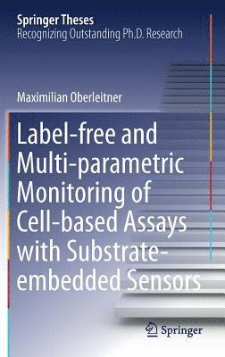 bokomslag Label-free and Multi-parametric Monitoring of Cell-based Assays with Substrate-embedded Sensors