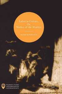 bokomslag Labor in Culture, Or, Worker of the World(s)