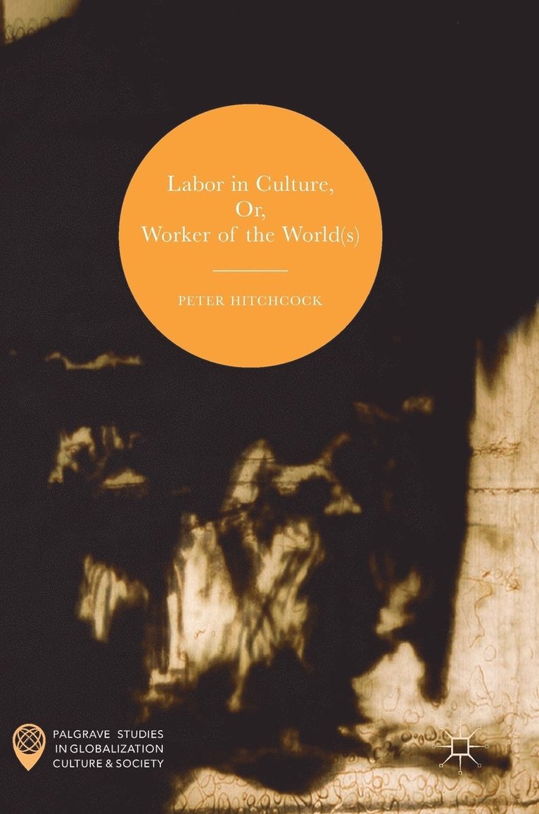 Labor in Culture, Or, Worker of the World(s) 1