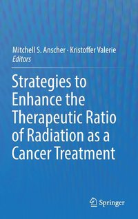 bokomslag Strategies to Enhance the Therapeutic Ratio of Radiation as a Cancer Treatment