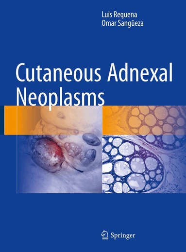 Luis Requena, Omar Sangüeza - Cutaneous Adnexal Neoplasms, Inbunden