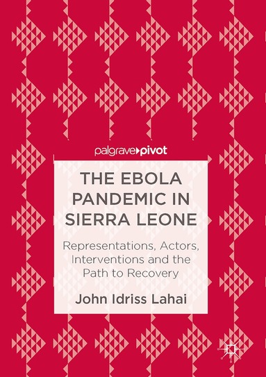 John Idriss Lahai - Ebola Pandemic in Sierra Leone, Inbunden