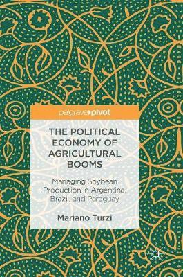 Mariano Turzi - Political Economy of Agricultural Booms, Inbunden
