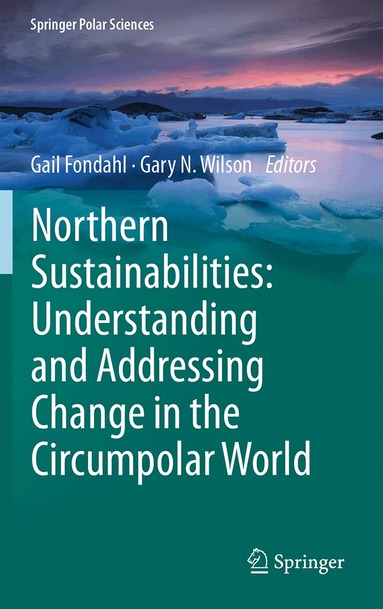Gail Fondahl, Gary N. Wilson - Northern Sustainabilities: Understanding and Addressing Change in the Circumpolar World, Inbunden