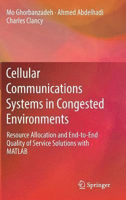 Mo Ghorbanzadeh, Ahmed Abdelhadi, Charles Clancy - Cellular Communications Systems in Congested Environments, Inbunden