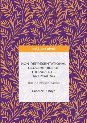 Candice P. Boyd - Non-Representational Geographies of Therapeutic Art Making, Inbunden