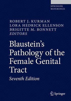 Robert J. Kurman, Lora Hedrick Ellenson, Brigitte M. Ronnett - Blaustein's Pathology of the Female Genital Tract, Inbunden