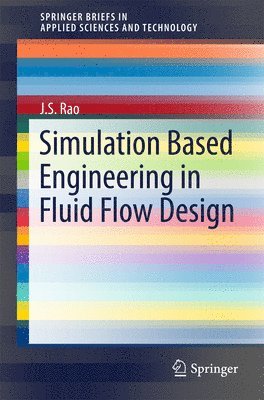 J.S. Rao, J. S. Rao - Simulation Based Engineering in Fluid Flow Design, Inbunden