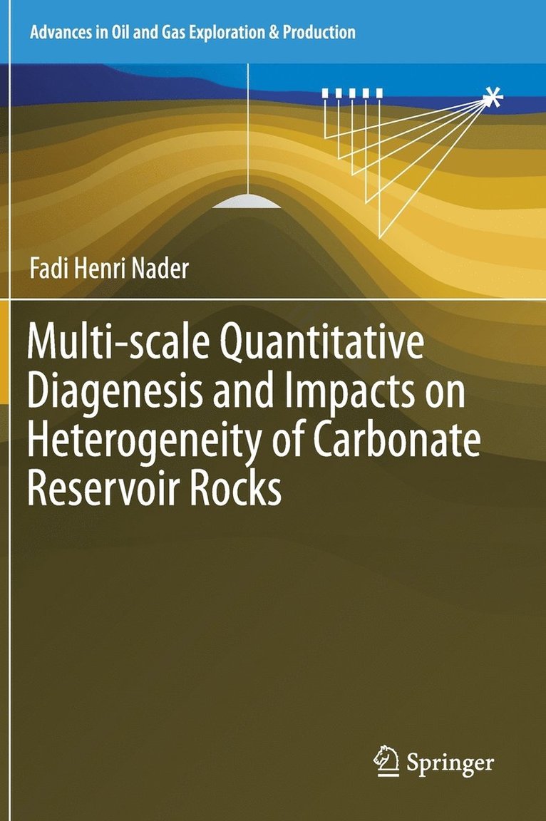 Fadi Henri Nader - Multi-scale Quantitative Diagenesis and Impacts on Heterogeneity of Carbonate Reservoir Rocks, Inbunden