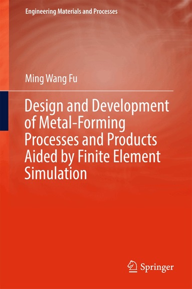 Ming Wang Fu - Design and Development of Metal-Forming Processes and Products Aided by Finite Element Simulation, Inbunden