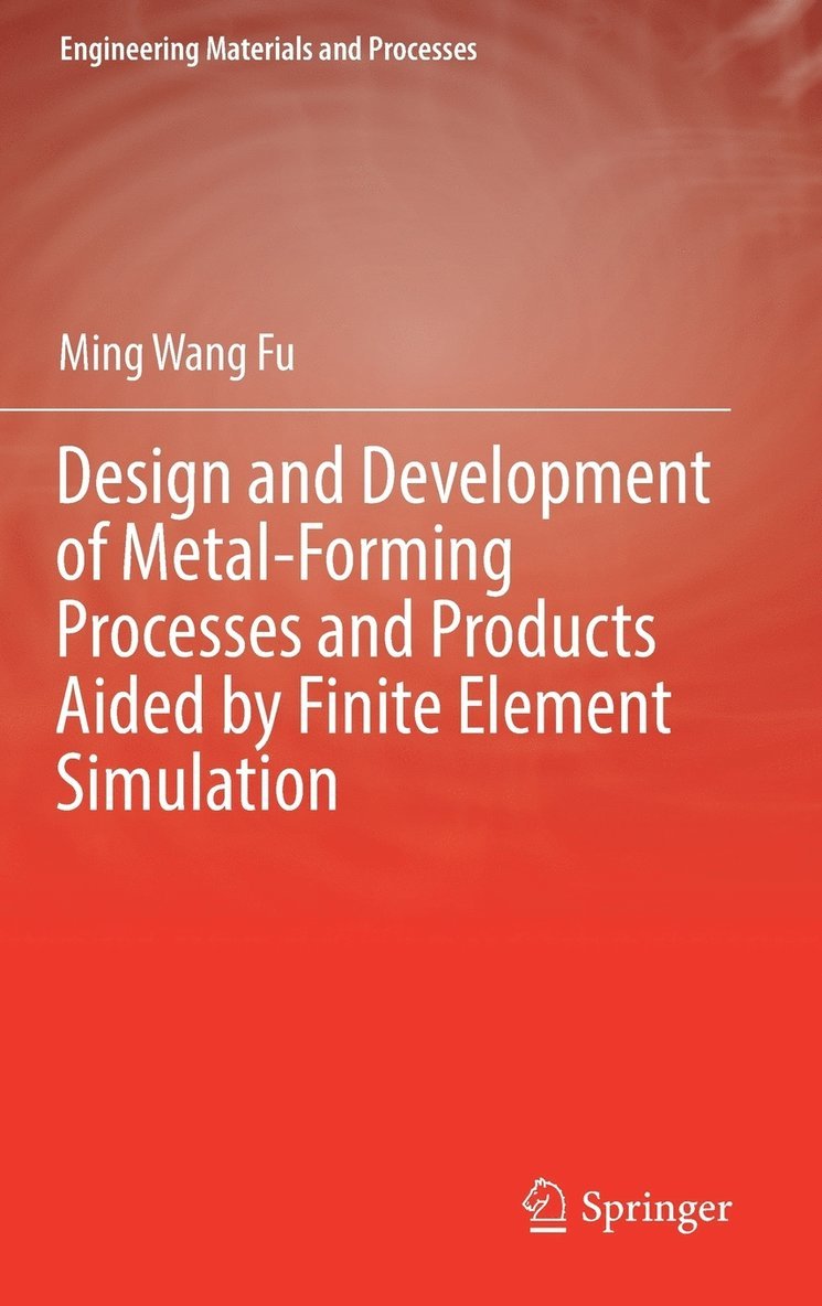 Ming Wang Fu - Design and Development of Metal-Forming Processes and Products Aided by Finite Element Simulation, Inbunden