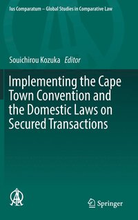 bokomslag Implementing the Cape Town Convention and the Domestic Laws on Secured Transactions