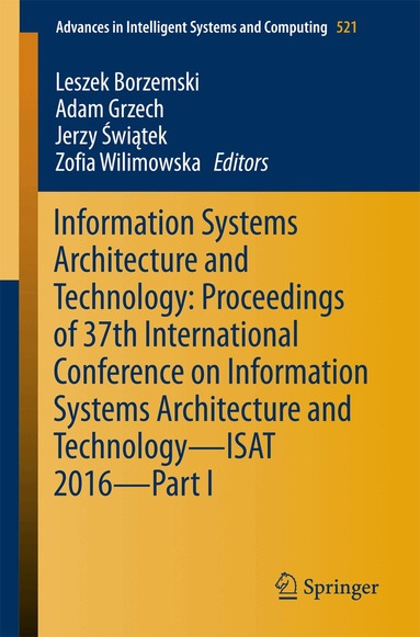 Leszek Borzemski, Adam Grzech, Jerzy Świątek, Zofia Wilimowska - Information Systems Architecture and Technology: Proceedings of 37th International Conference on Information Systems Architecture and Technology – ISAT 2016 – Part I, Häftad