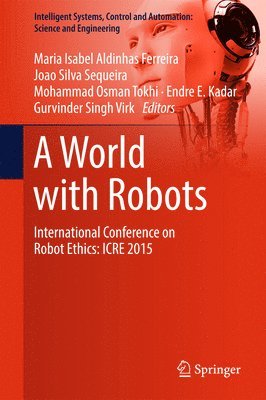 Maria Isabel Aldinhas Ferreira, Joao Silva Sequeira, Mohammad Osman Tokhi, Endre E. Kadar, Gurvinder Singh Virk - World with Robots, Inbunden