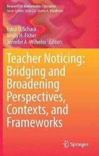 bokomslag Teacher Noticing: Bridging and Broadening Perspectives, Contexts, and Frameworks