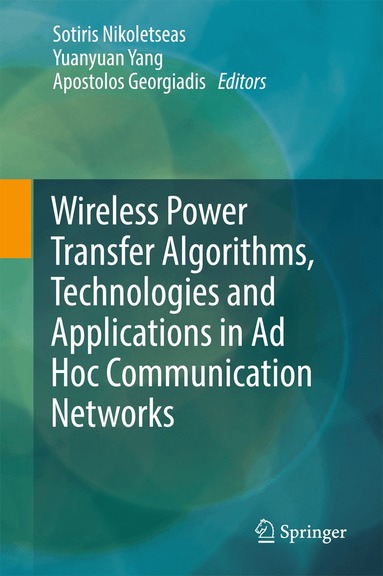 Sotiris Nikoletseas, Yuanyuan Yang, Apostolos Georgiadis - Wireless Power Transfer Algorithms, Technologies and Applications in Ad Hoc Communication Networks, Inbunden