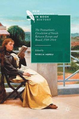 The Transatlantic Circulation of Novels Between Europe and Brazil, 1789-1914 1