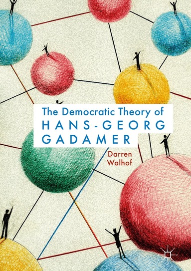 Darren Walhof - Democratic Theory of Hans-Georg Gadamer, Inbunden