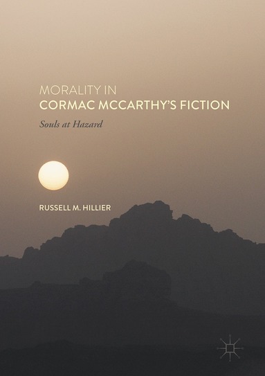Russell M. Hillier - Morality in Cormac McCarthy's Fiction, Inbunden