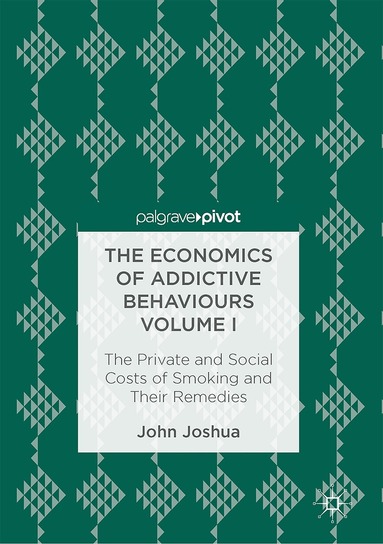 John Joshua - Economics of Addictive Behaviours Volume I, Inbunden