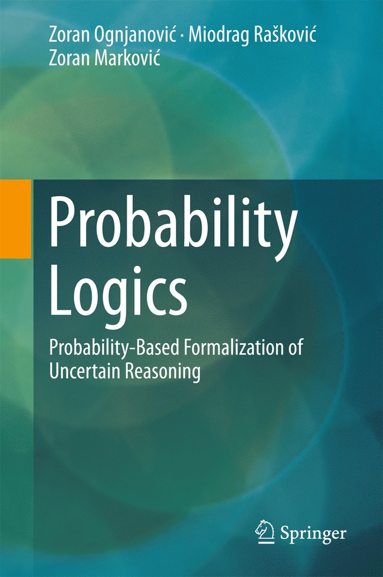 Zoran Ognjanović, Miodrag Rašković, Zoran Marković, Zoran Ognjanovic, Miodrag Raskovic, Zoran Ognjanovi¿, Zoran Markovi¿, Miodrag Ra¿kovi¿ - Probability Logics, Inbunden