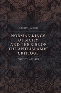 bokomslag Norman Kings of Sicily and the Rise of the Anti-Islamic Critique