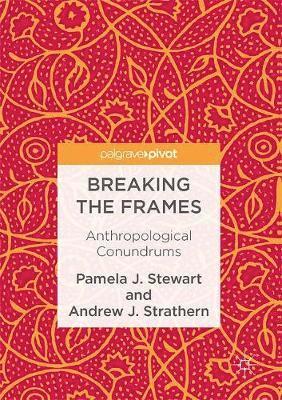 Pamela J. Stewart, Andrew J. Strathern - Breaking the Frames, Inbunden