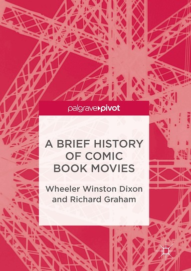 Wheeler Winston Dixon, Richard Graham - Brief History of Comic Book Movies, Inbunden