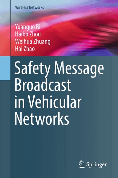 Yuanguo Bi, Haibo Zhou, Weihua Zhuang, Hai Zhao - Safety Message Broadcast in Vehicular Networks, Inbunden
