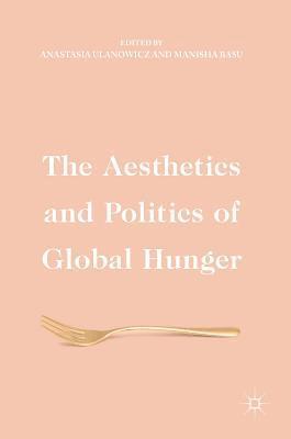 bokomslag The Aesthetics and Politics of Global Hunger