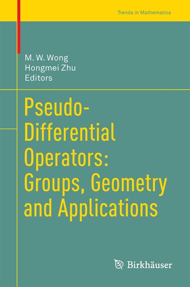 M. W. Wong, Hongmei Zhu - Pseudo-Differential Operators: Groups, Geometry and Applications, Inbunden