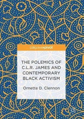 Ornette D. Clennon - Polemics of C.L.R. James and Contemporary Black Activism, Inbunden