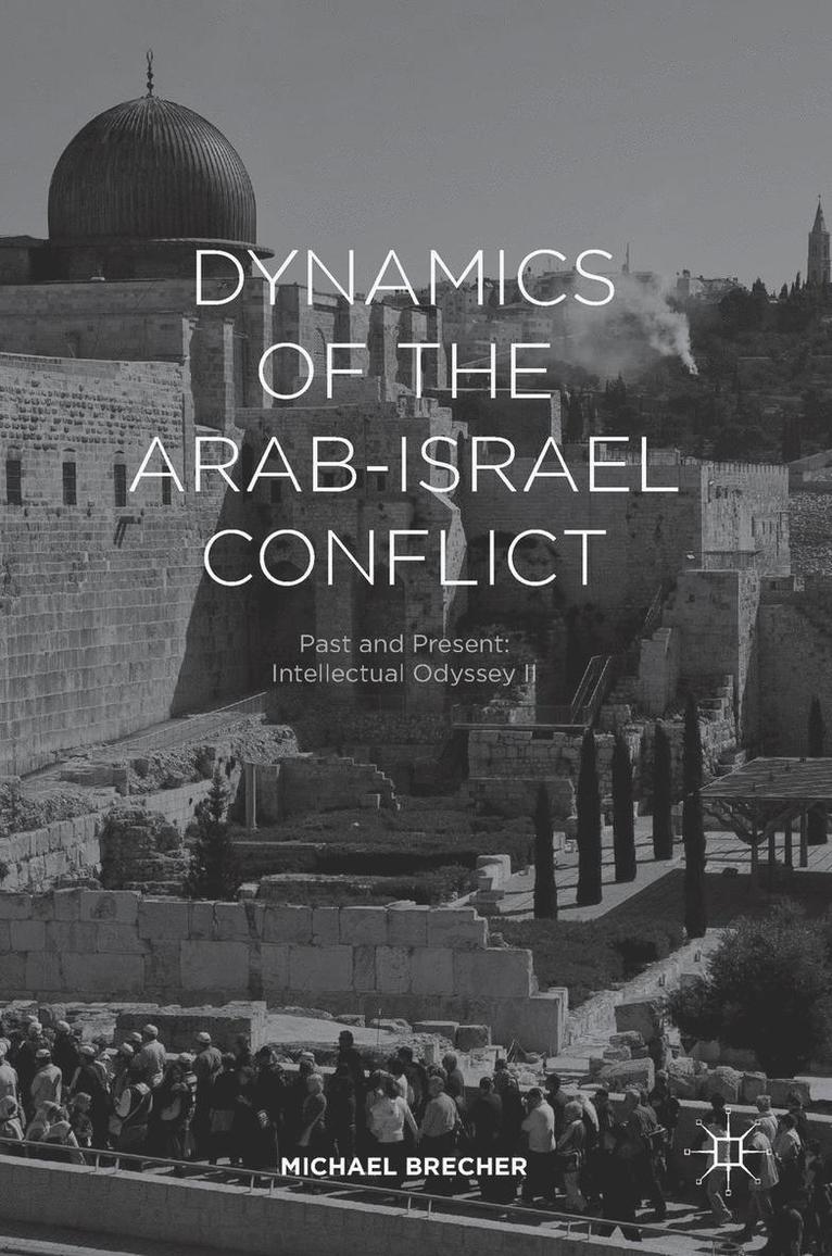 Michael Brecher - Dynamics of the Arab-Israel Conflict: Past and Present: Intellectual Odyssey II, Inbunden